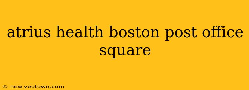 atrius health boston post office square