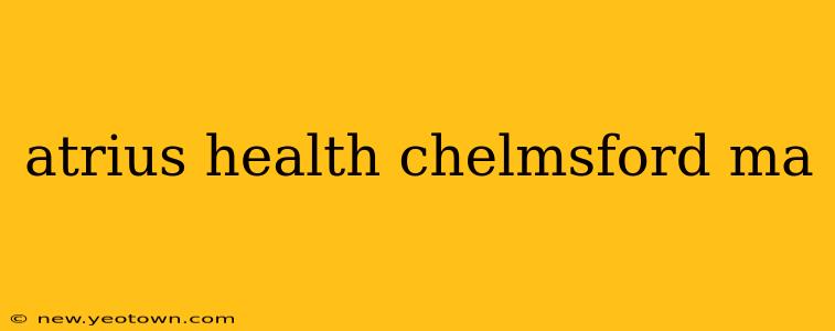 atrius health chelmsford ma