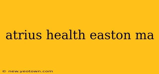 atrius health easton ma