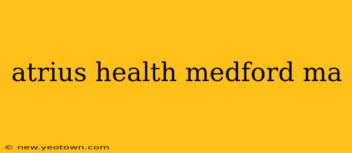 atrius health medford ma