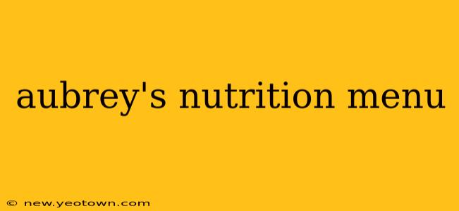 aubrey's nutrition menu