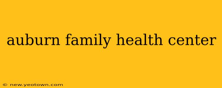 auburn family health center
