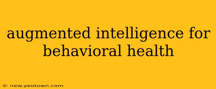 augmented intelligence for behavioral health