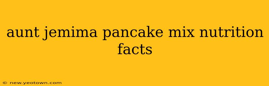 aunt jemima pancake mix nutrition facts