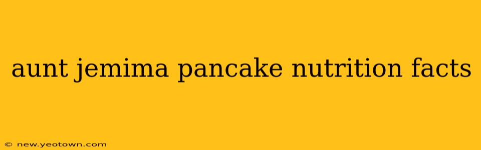 aunt jemima pancake nutrition facts