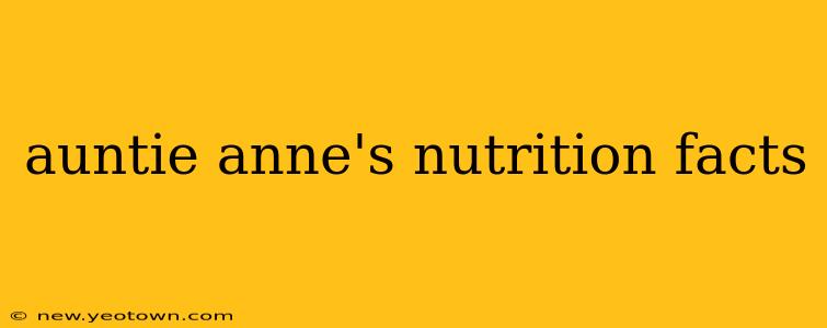 auntie anne's nutrition facts