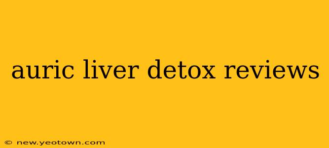auric liver detox reviews