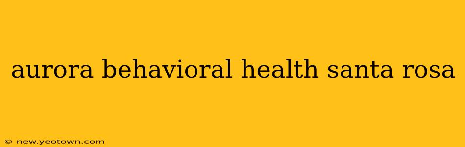 aurora behavioral health santa rosa