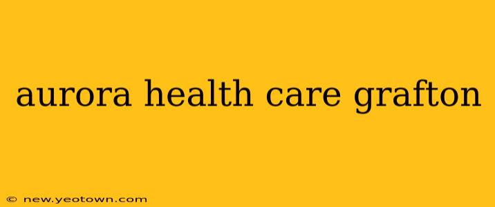 aurora health care grafton