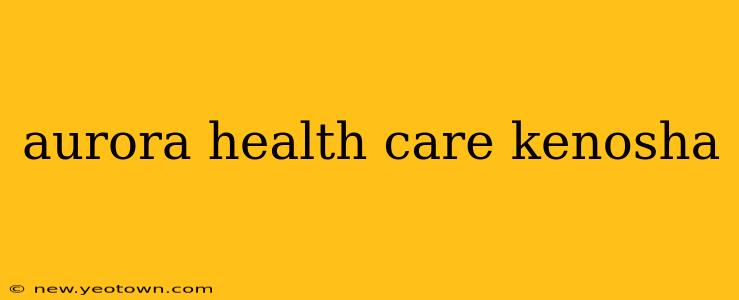 aurora health care kenosha