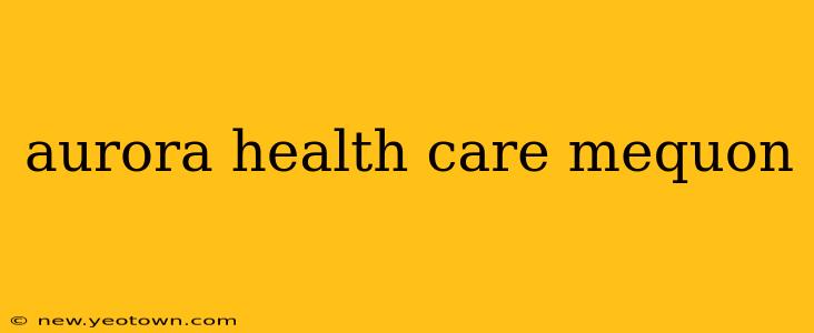 aurora health care mequon