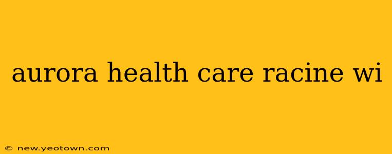 aurora health care racine wi
