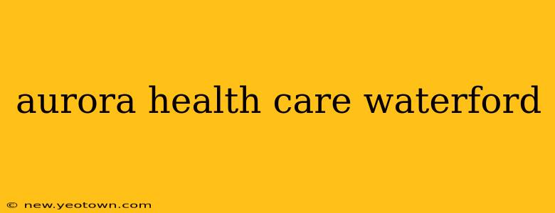 aurora health care waterford