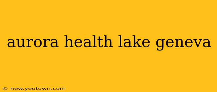 aurora health lake geneva