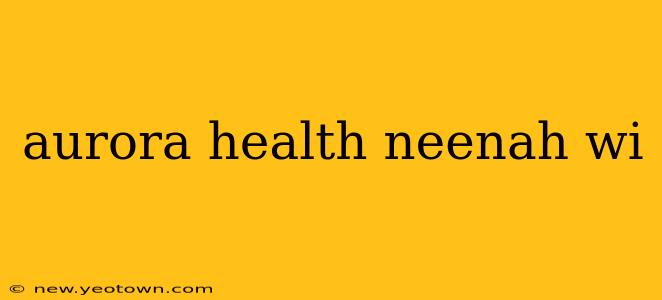 aurora health neenah wi
