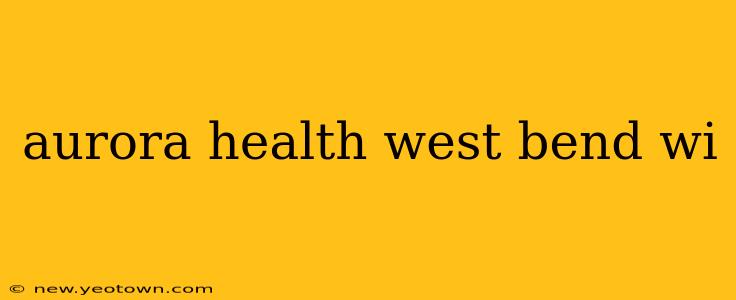 aurora health west bend wi