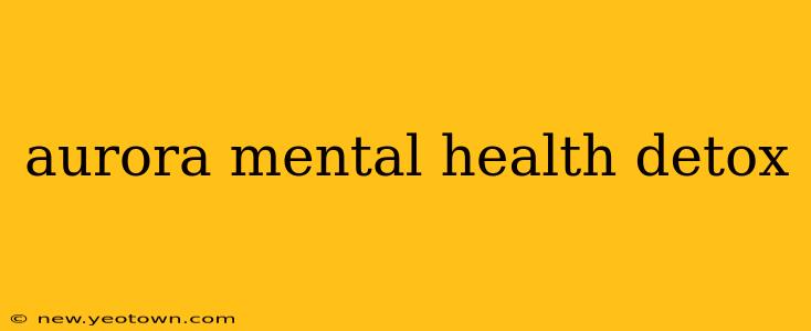 aurora mental health detox