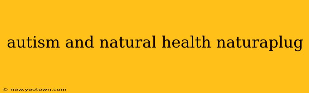 autism and natural health naturaplug