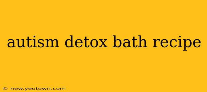 autism detox bath recipe