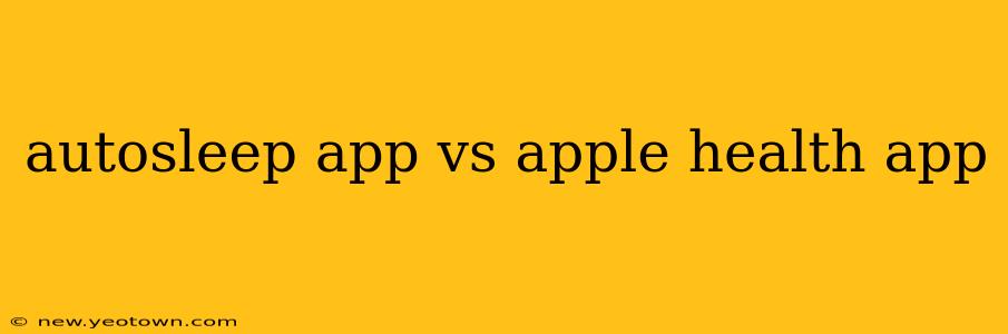 autosleep app vs apple health app