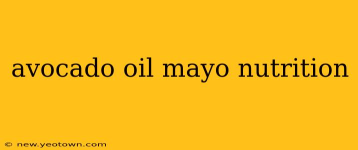 avocado oil mayo nutrition