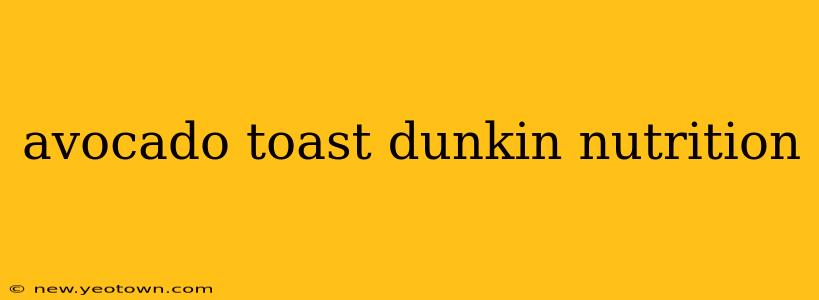 avocado toast dunkin nutrition