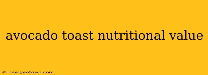 avocado toast nutritional value