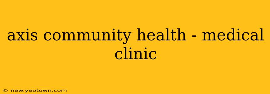 axis community health - medical clinic