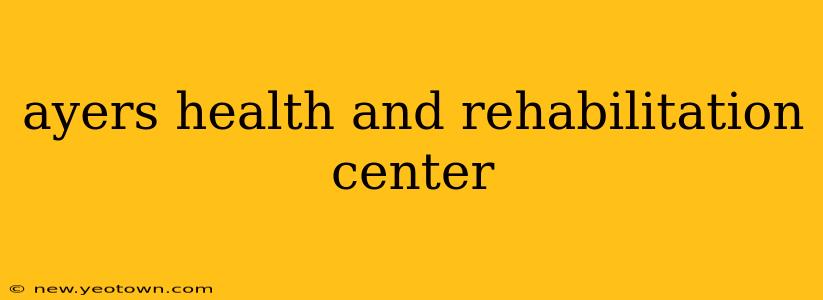 ayers health and rehabilitation center