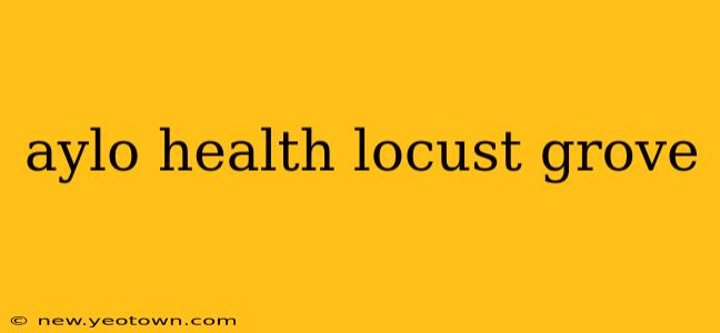 aylo health locust grove