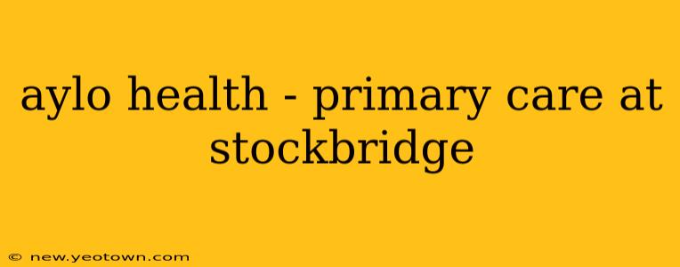 aylo health - primary care at stockbridge