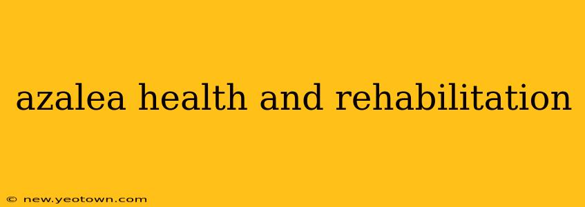 azalea health and rehabilitation