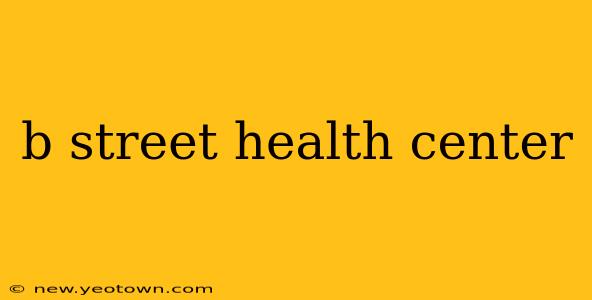 b street health center