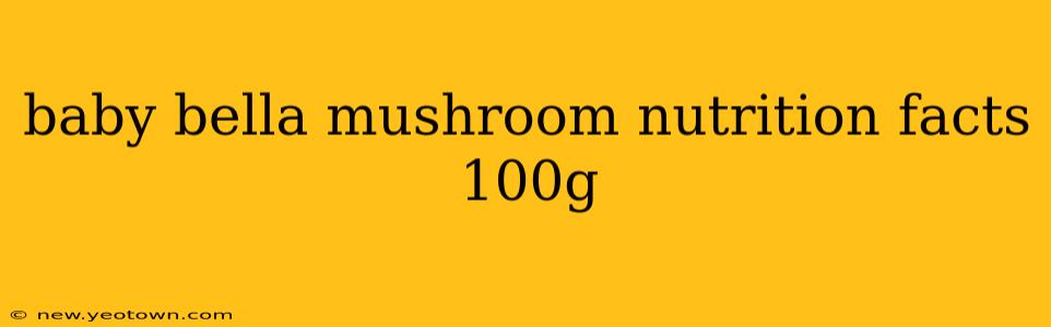 baby bella mushroom nutrition facts 100g