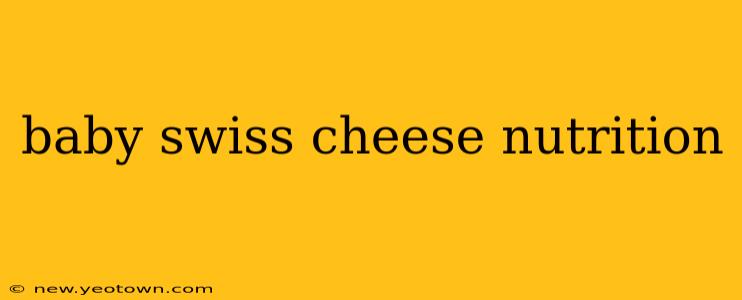 baby swiss cheese nutrition