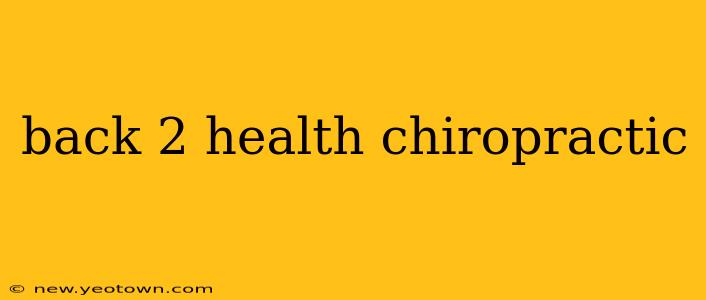 back 2 health chiropractic