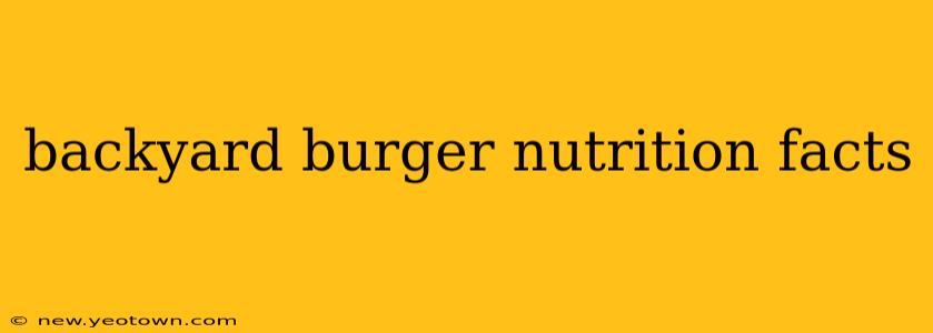 backyard burger nutrition facts