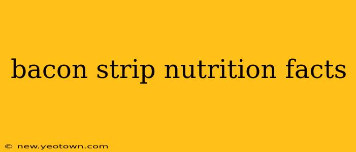 bacon strip nutrition facts