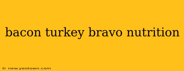 bacon turkey bravo nutrition