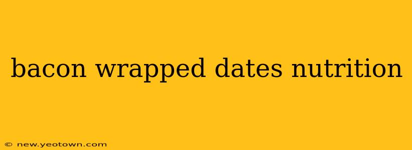 bacon wrapped dates nutrition