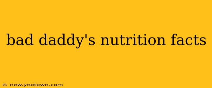bad daddy's nutrition facts