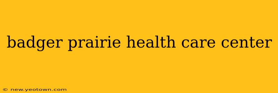 badger prairie health care center