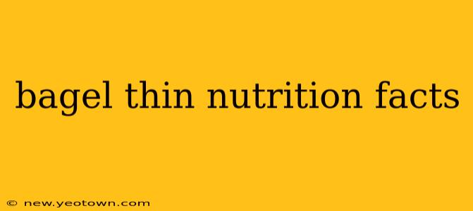 bagel thin nutrition facts