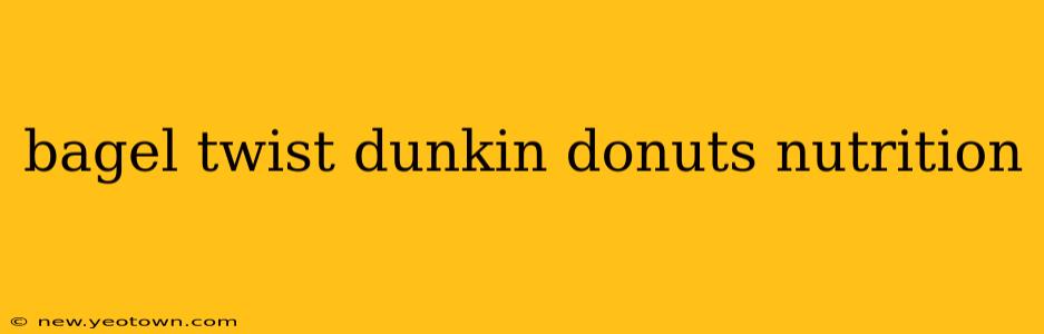 bagel twist dunkin donuts nutrition