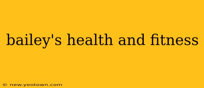 bailey's health and fitness