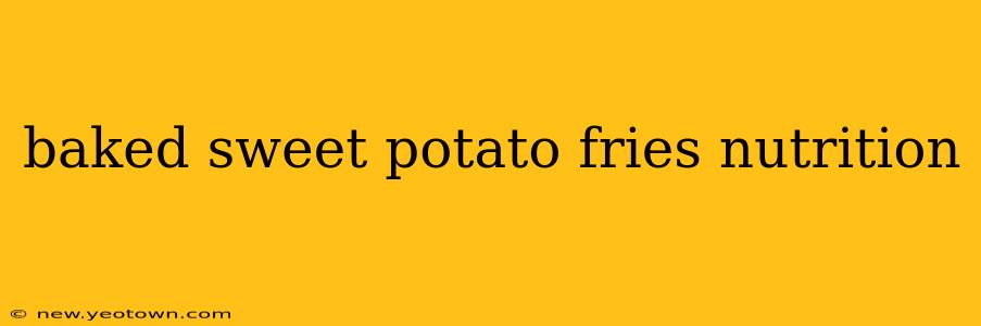 baked sweet potato fries nutrition