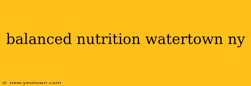 balanced nutrition watertown ny