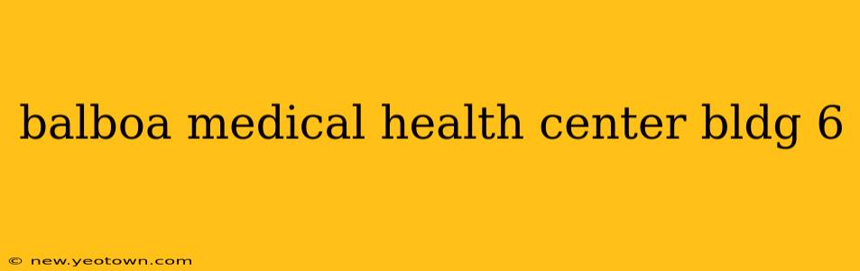 balboa medical health center bldg 6