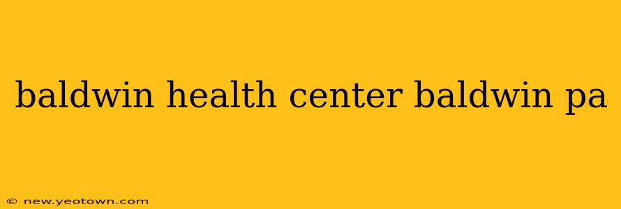 baldwin health center baldwin pa