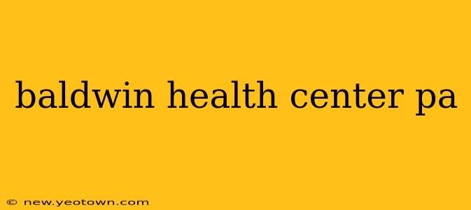 baldwin health center pa